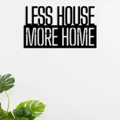 Less House More Home Metal Wall Art