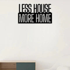 Less House More Home Metal Wall Art