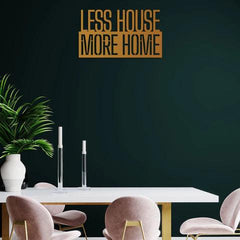 Less House More Home Metal Wall Art